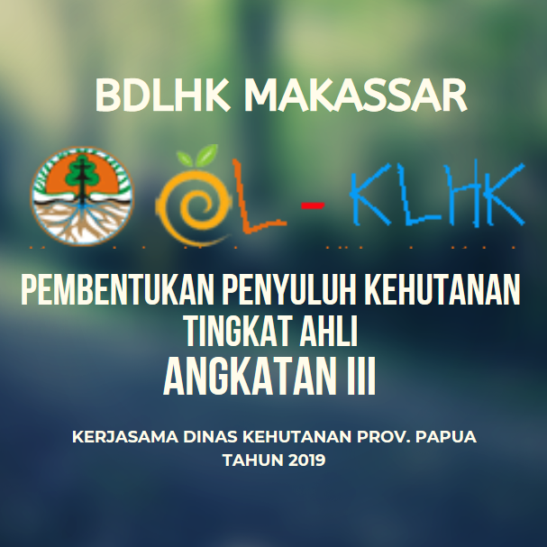 Pelatihan Pembentukan Penyuluh Kehutanan Tingkat Ahli Angkatan III Tahun 2019 di BDLHK Makassar