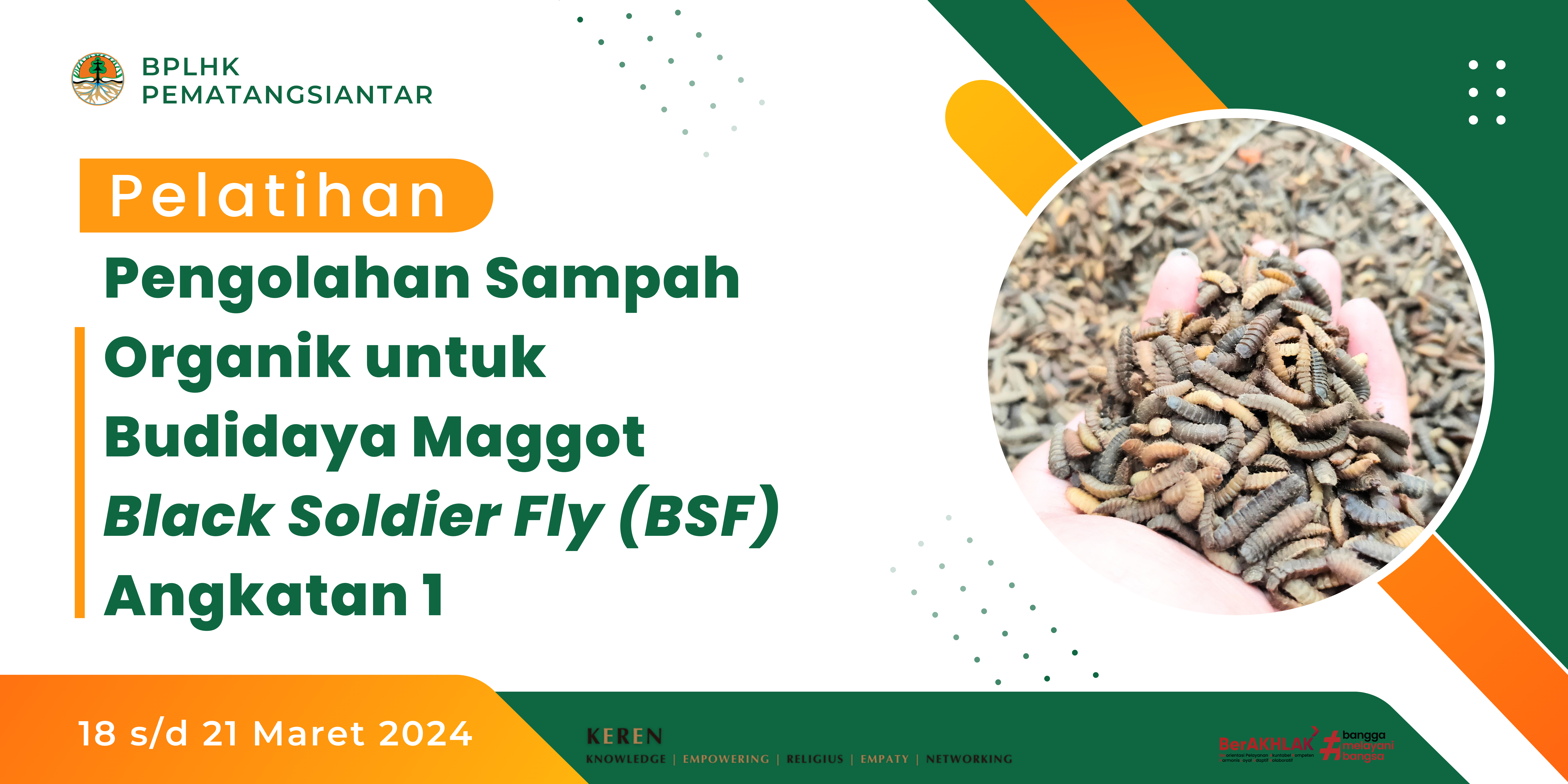 PELATIHAN PENGOLAHAN SAMPAH ORGANIK UNTUK BUDIDAYA MAGGOT BLACK SOLDIER FLY (BSF) ANGKATAN I TAHUN 2024