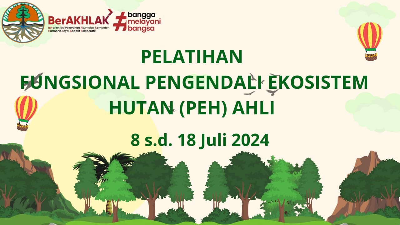 PELATIHAN FUNGSIONAL PENGENDALI EKOSISTEM HUTAN (PEH) AHLI ANGKATAN I TAHUN 2024