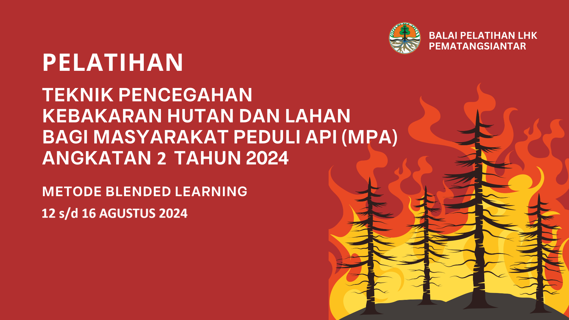 PELATIHAN TEKNIK PENCEGAHAN KEBAKARAN HUTAN DAN LAHAN BAGI MASYARAKAT PEDULI API (MPA) ANGKATAN 2 TAHUN 2024