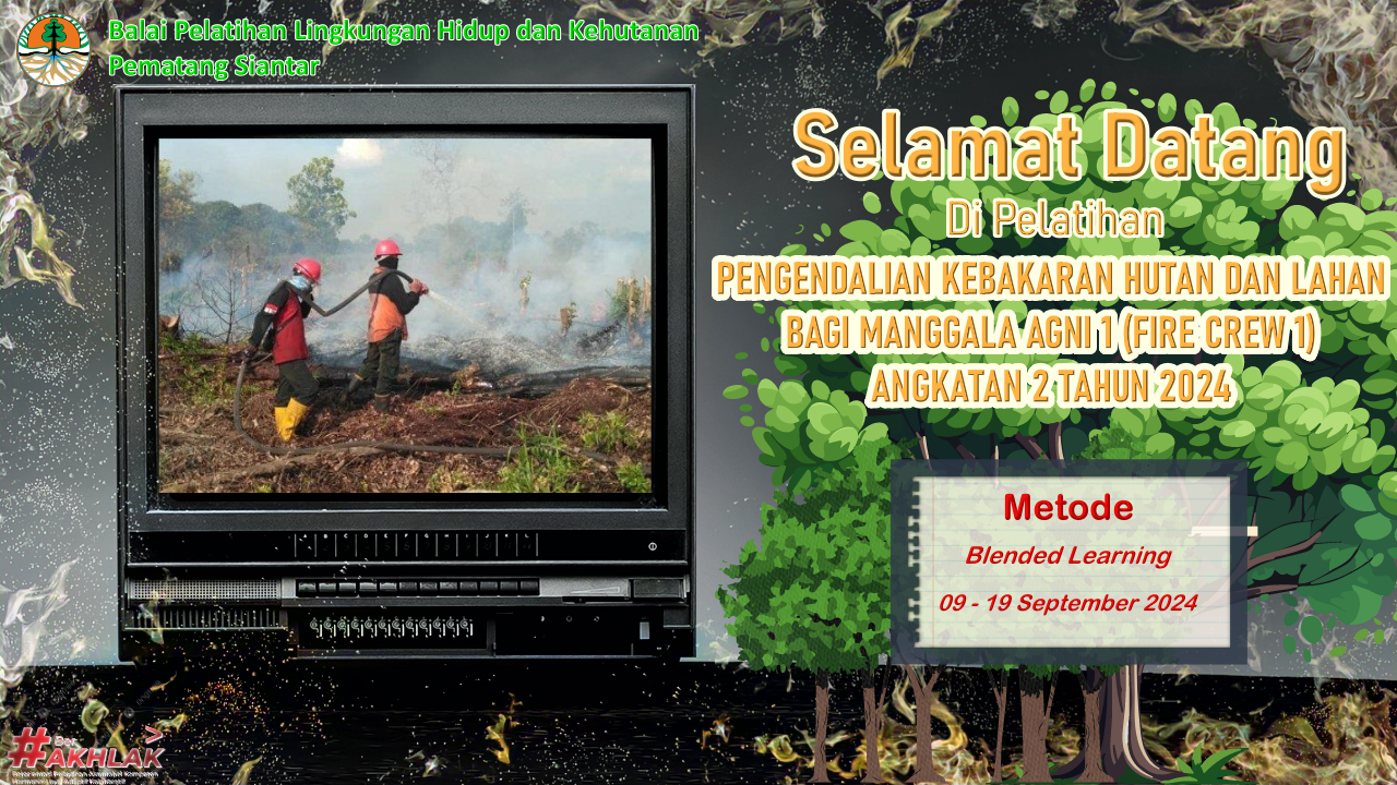 PELATIHAN PENGENDALIAN KEBAKARAN HUTAN DAN LAHAN BAGI MANGGALA AGNI 1 (FIRE CREW 1) ANGKATAN 2 TAHUN 2024