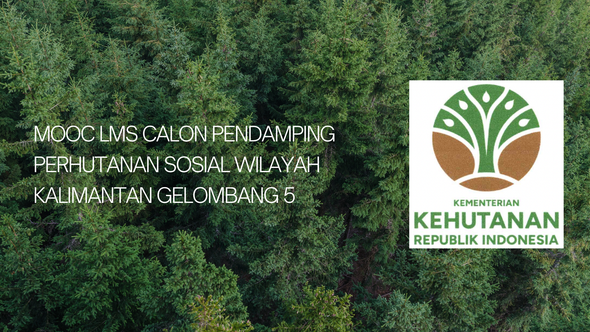 MOOC LMS  CALON PENDAMPING PERHUTANAN SOSIAL WILAYAH KALIMANTAN GELOMBANG 5