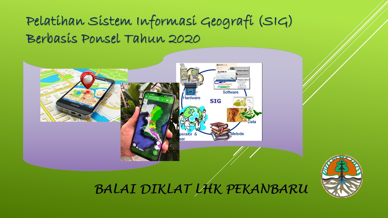 Pelatihan Sistem Informasi Geografis (SIG) Berbasis Ponsel Angkatan I BDLHK Pekanbaru (13 s.d 17 Juli 2020)